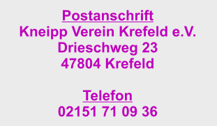 Postanschrift Kneipp Verein Krefeld e.V. Drieschweg 23 47804 Krefeld  Telefon 02151 71 09 36